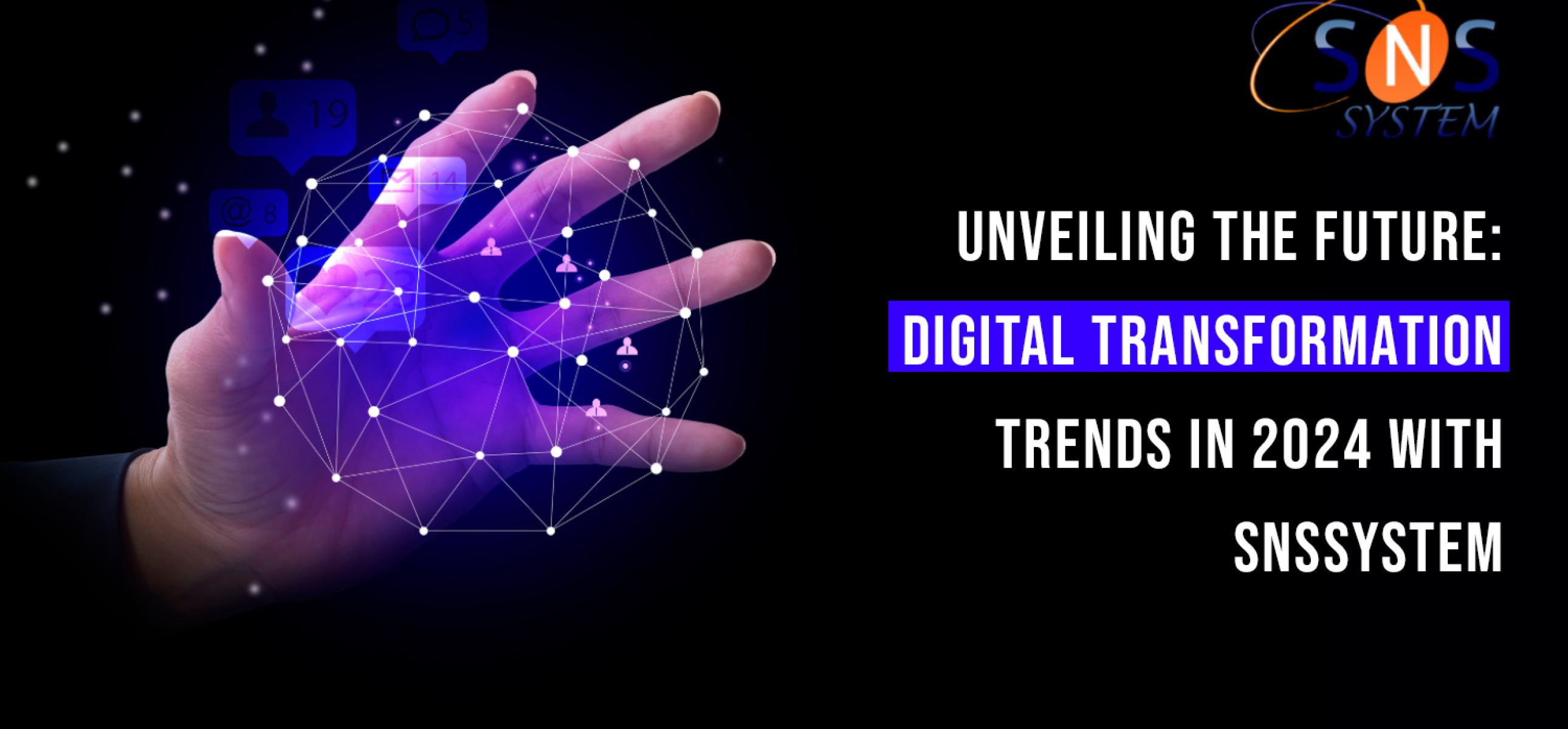 Unveiling the Future: Digital Transformation Trends in 2024 with Sns system